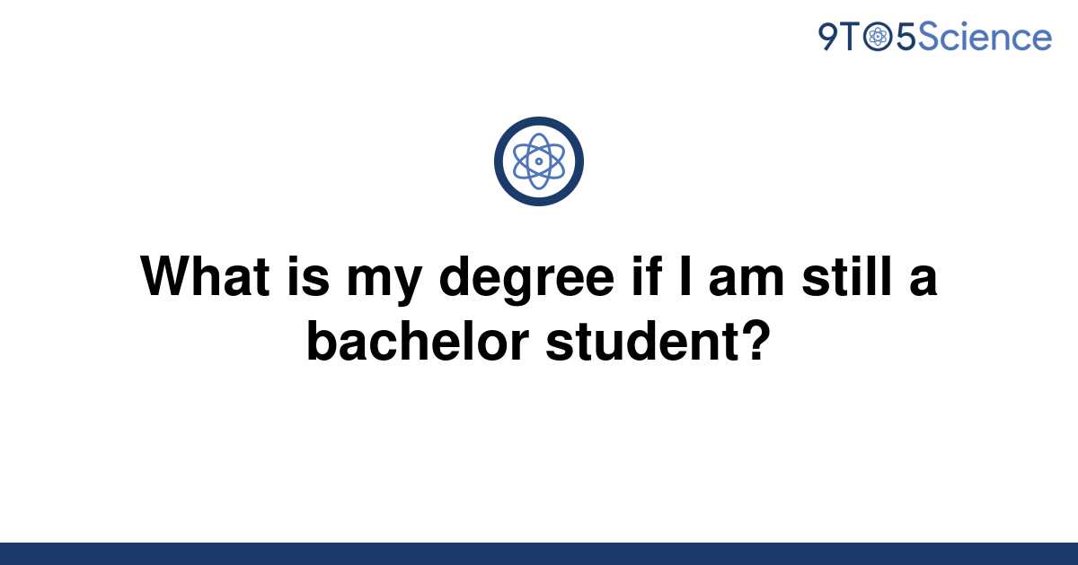 solved-what-is-my-degree-if-i-am-still-a-bachelor-9to5science