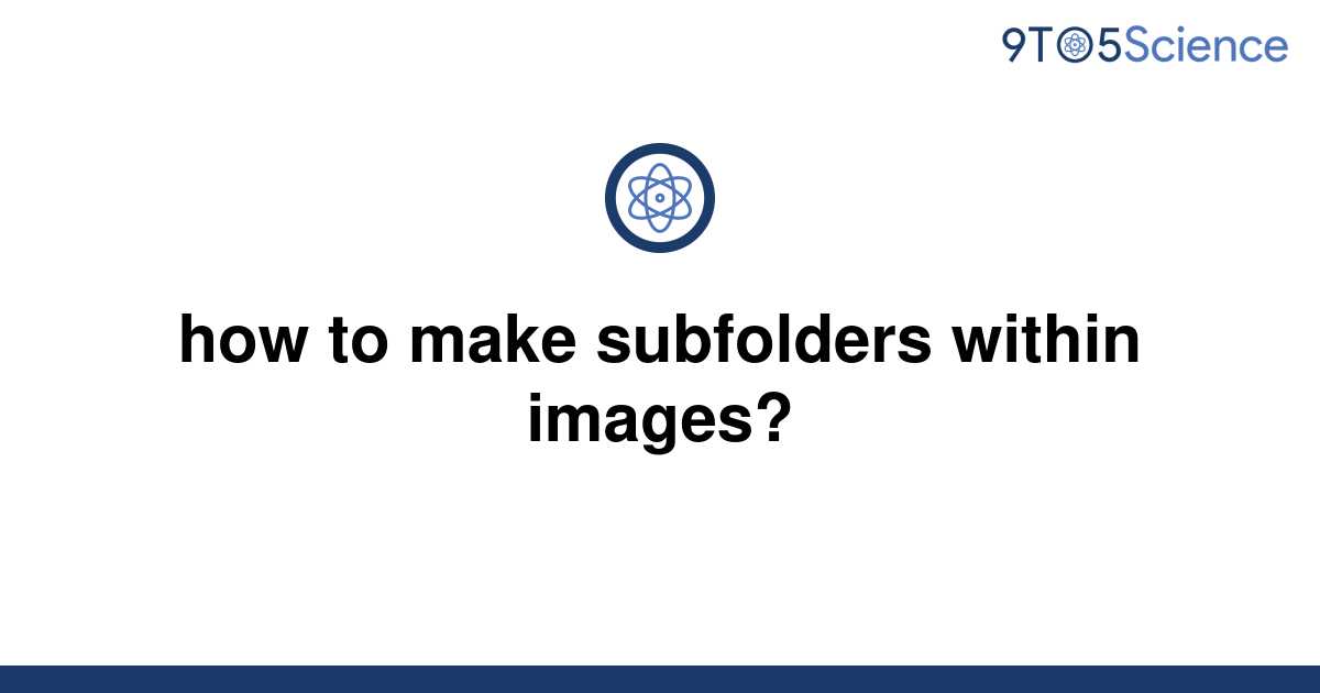 solved-how-to-make-subfolders-within-images-9to5science