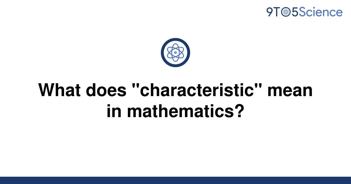 solved-what-does-characteristic-mean-in-mathematics-9to5science