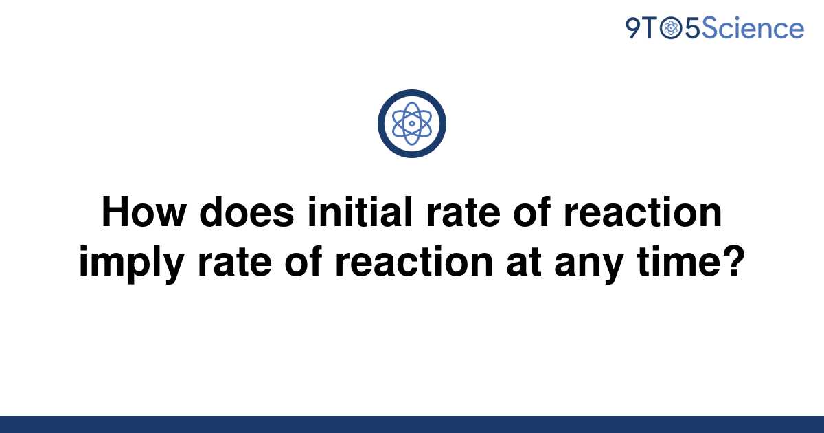 solved-how-does-initial-rate-of-reaction-imply-rate-of-9to5science