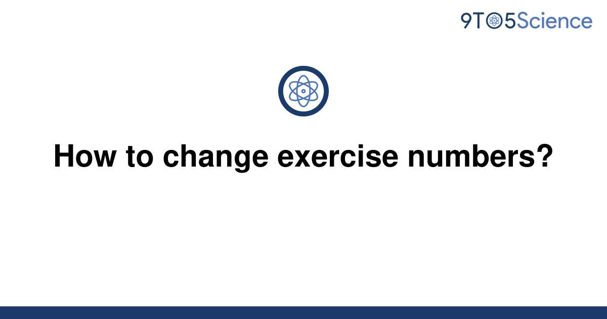 solved-how-to-change-exercise-numbers-9to5science