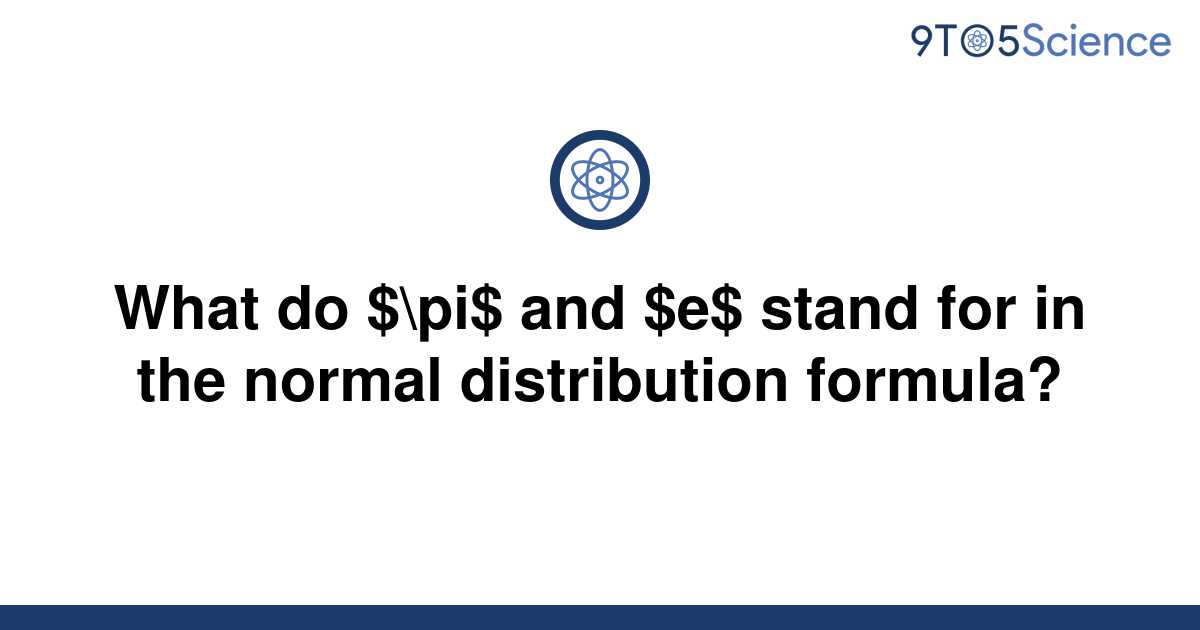 solved-what-do-pi-and-e-stand-for-in-the-normal-9to5science