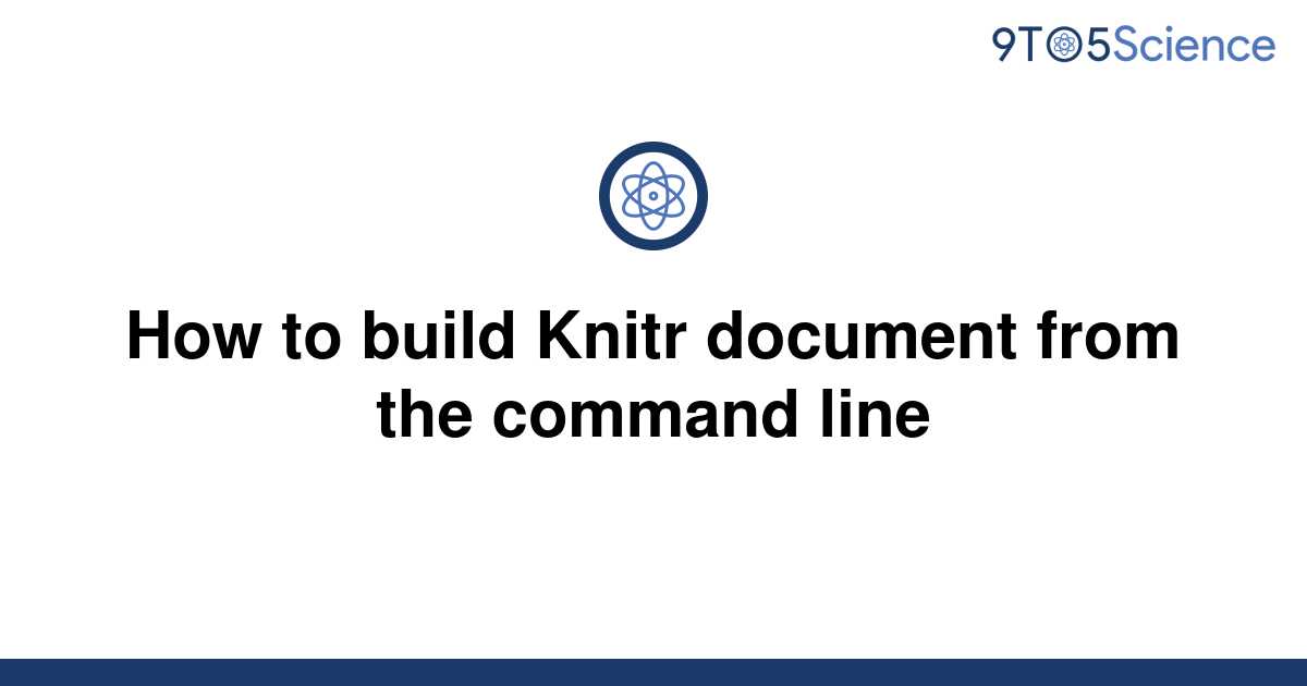 solved-how-to-build-knitr-document-from-the-command-9to5science