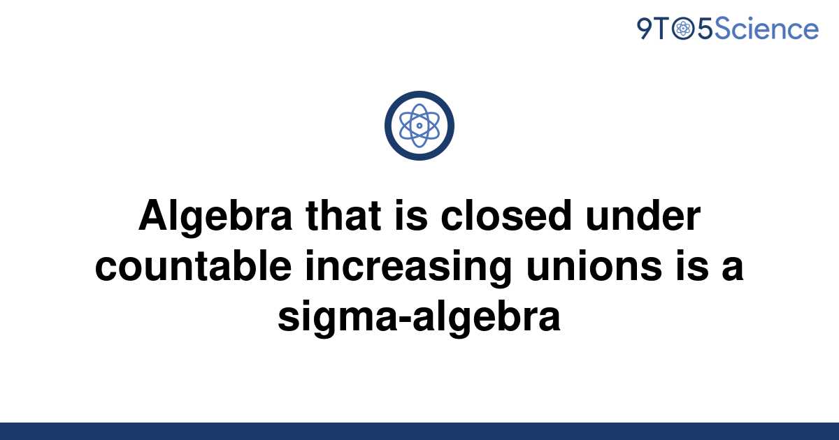 solved-algebra-that-is-closed-under-countable-9to5science