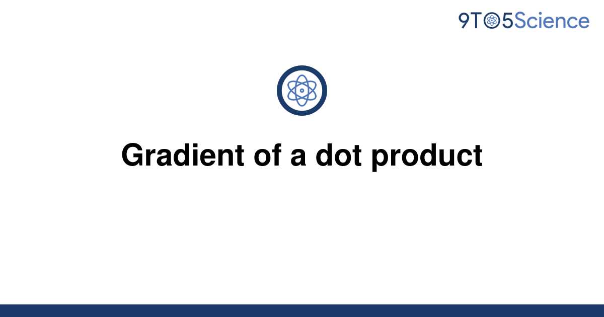 solved-gradient-of-a-dot-product-9to5science