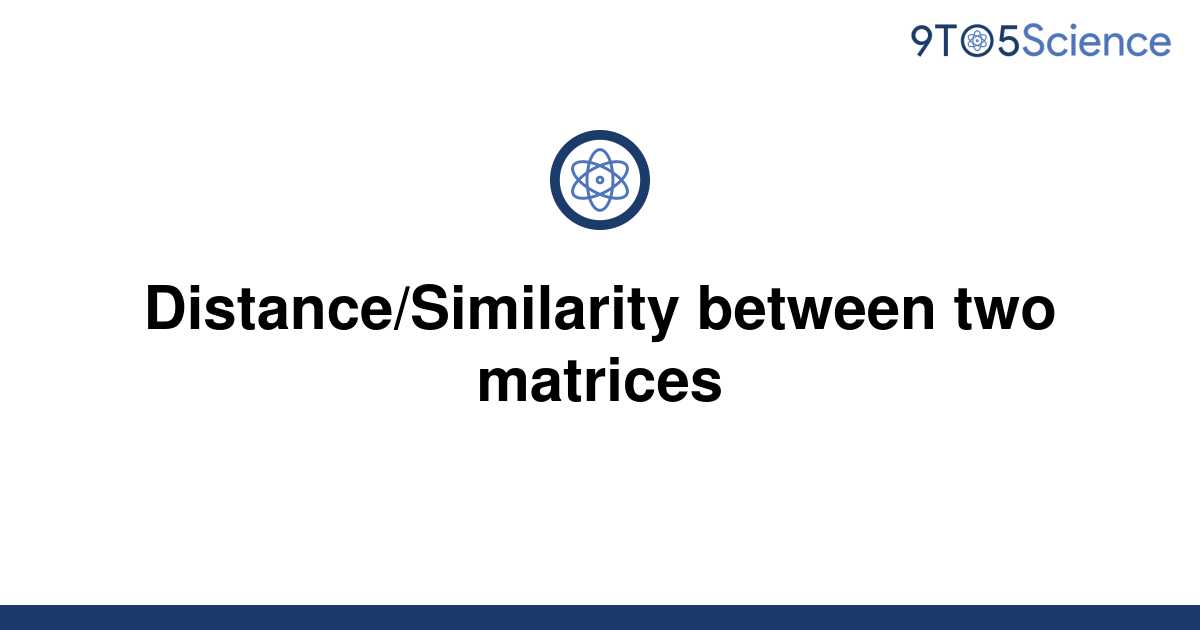 solved-distance-similarity-between-two-matrices-9to5science