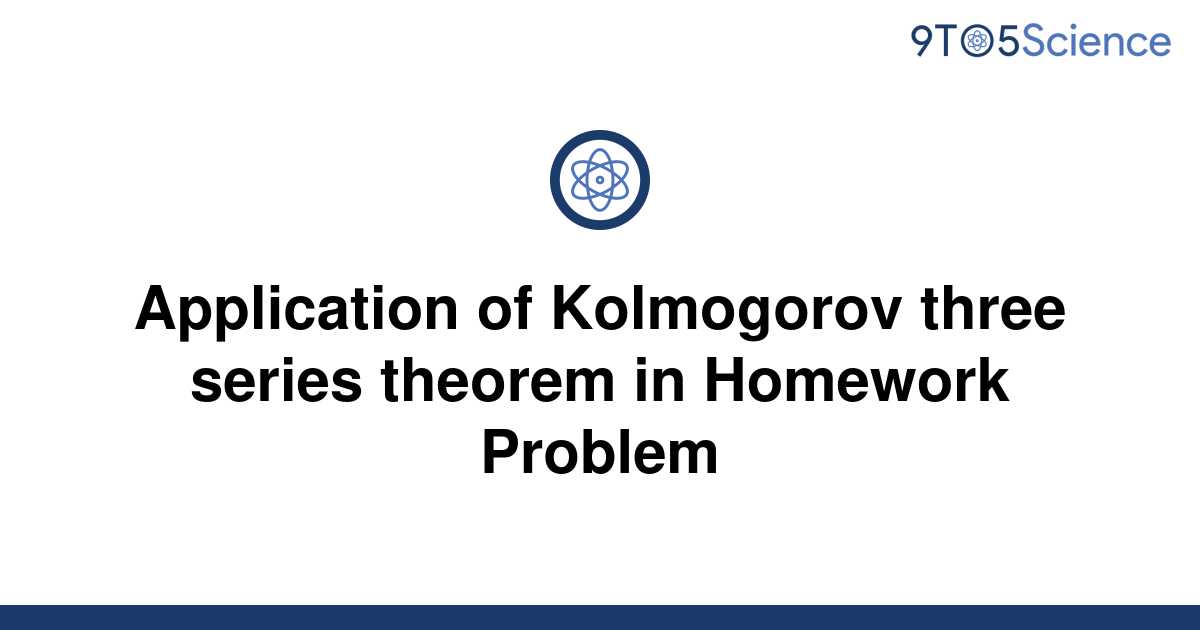 Solved Application Of Kolmogorov Three Series Theorem 9to5science 1458