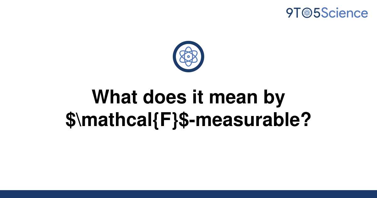 solved-what-does-it-mean-by-mathcal-f-measurable-9to5science