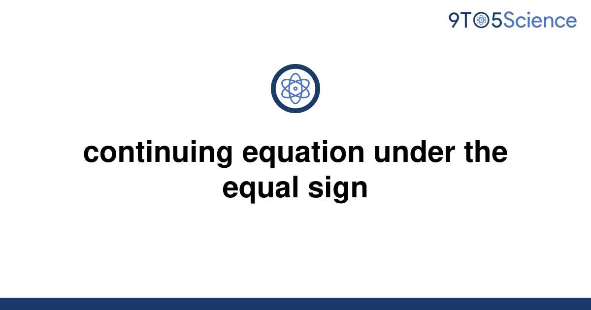 solved-continuing-equation-under-the-equal-sign-9to5science