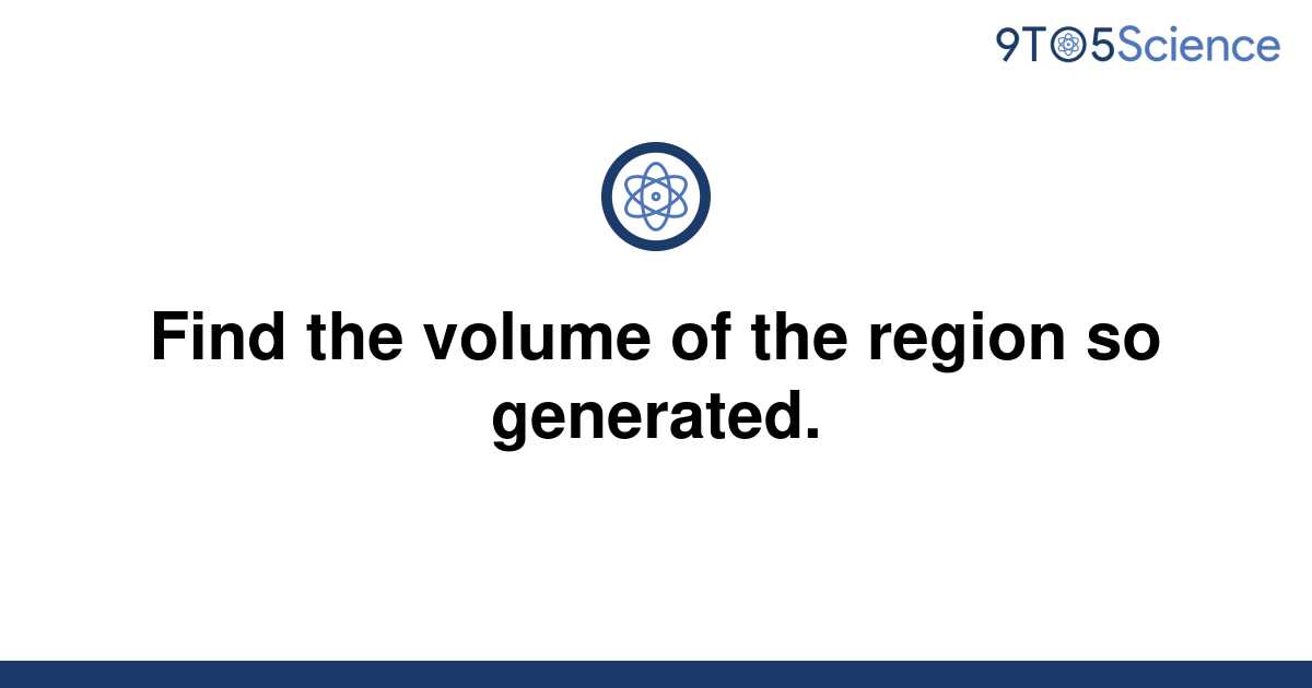 solved-find-the-volume-of-the-region-so-generated-9to5science