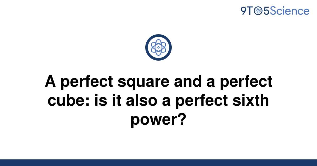 solved-a-perfect-square-and-a-perfect-cube-is-it-also-9to5science