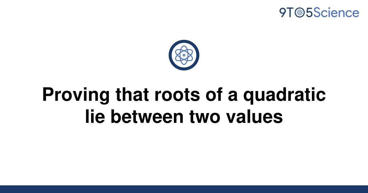 solved-proving-that-roots-of-a-quadratic-lie-between-9to5science