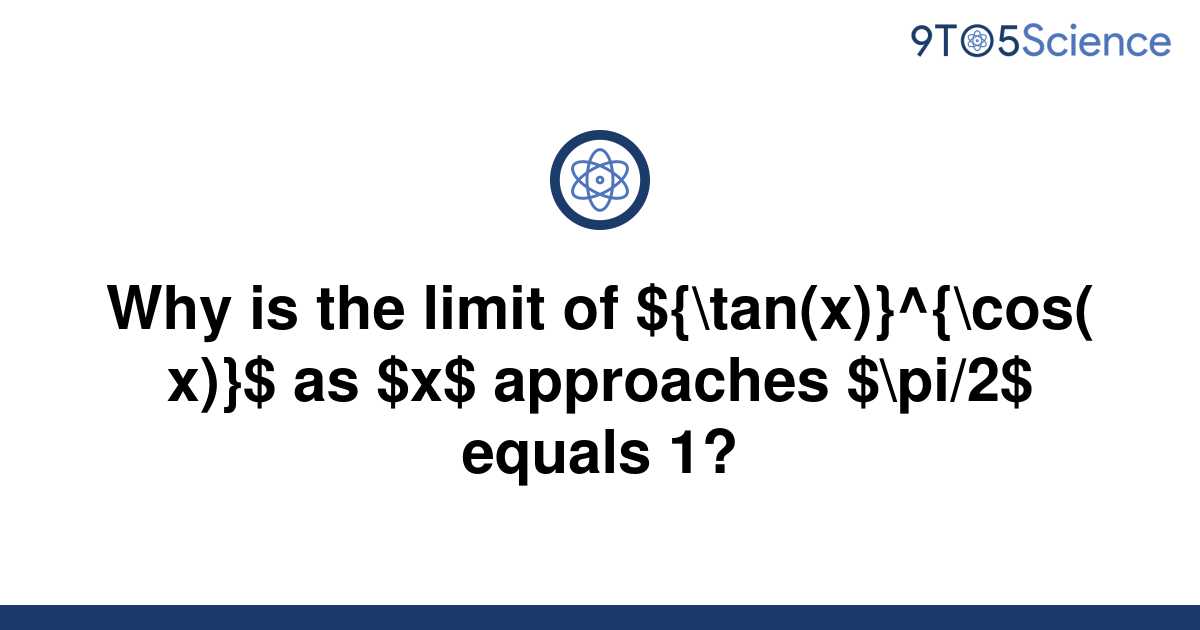 solved-why-is-the-limit-of-tan-x-cos-x-as-9to5science