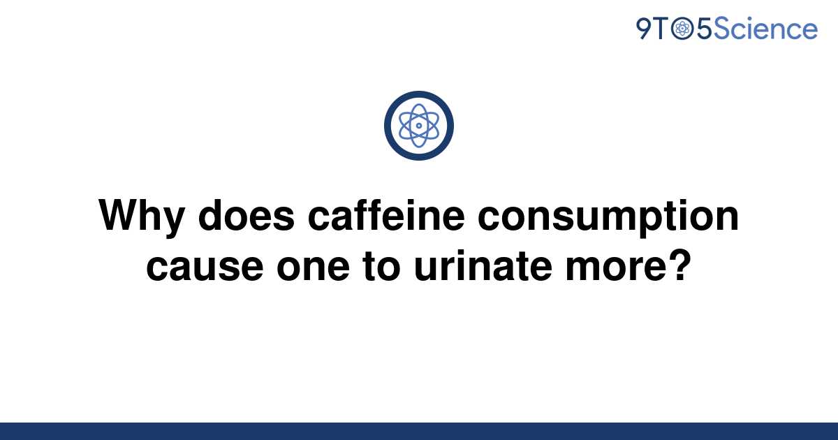 solved-why-does-caffeine-consumption-cause-one-to-9to5science