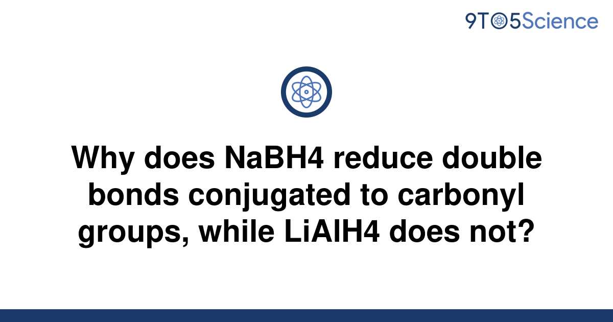 solved-why-does-nabh4-reduce-double-bonds-conjugated-9to5science