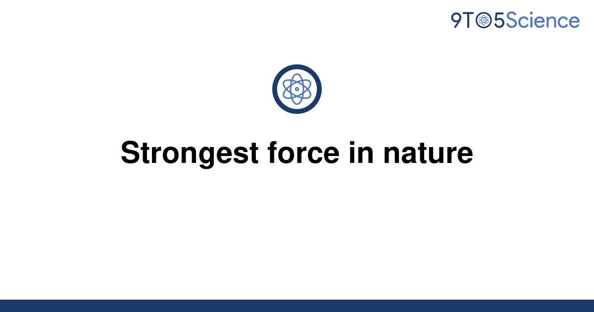 solved-strongest-force-in-nature-9to5science