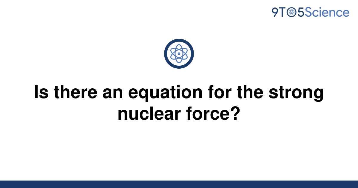 solved-is-there-an-equation-for-the-strong-nuclear-9to5science