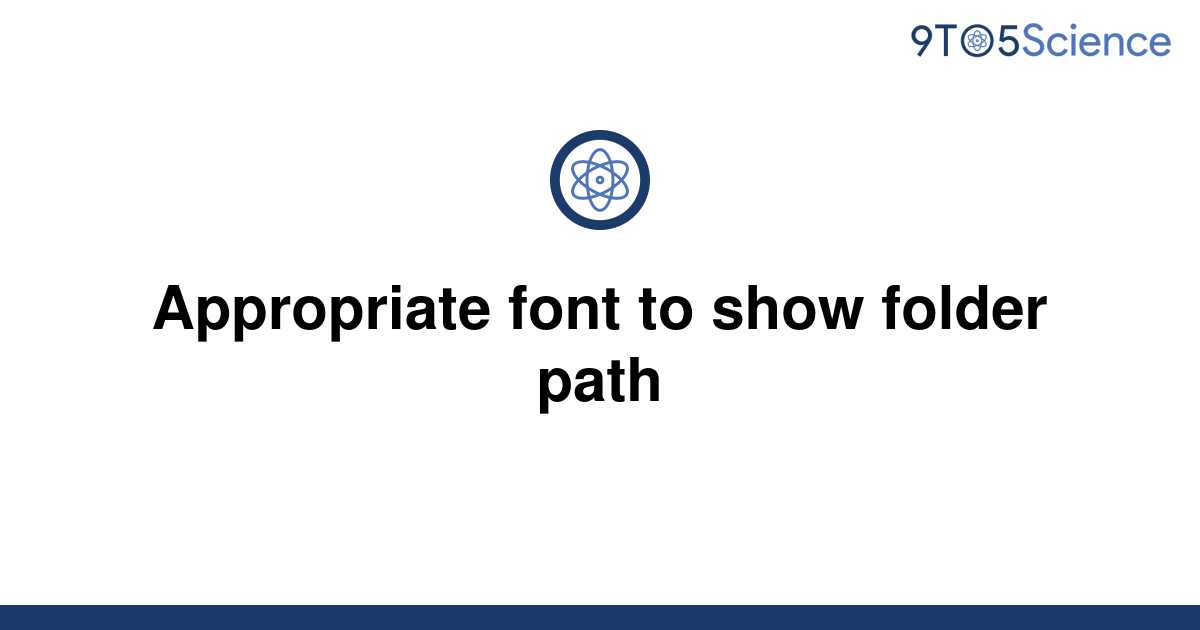 solved-appropriate-font-to-show-folder-path-9to5science