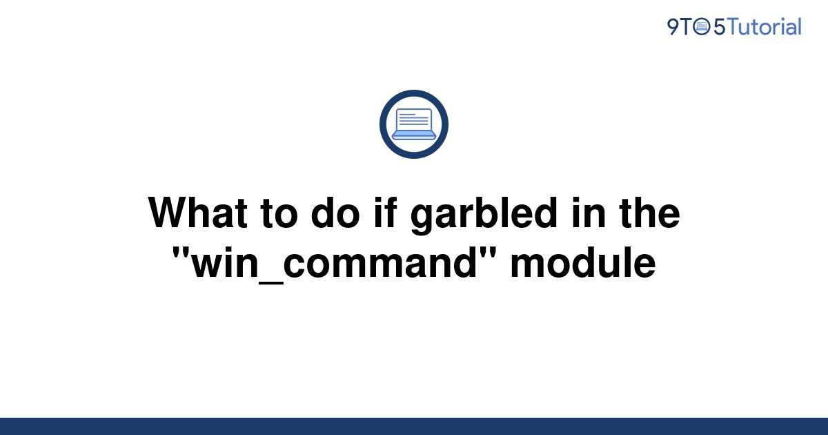 what-to-do-if-garbled-in-the-win-command-module-9to5tutorial