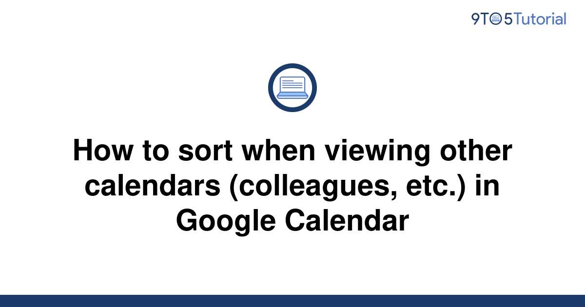How to sort when viewing other calendars (colleagues, 9to5Tutorial