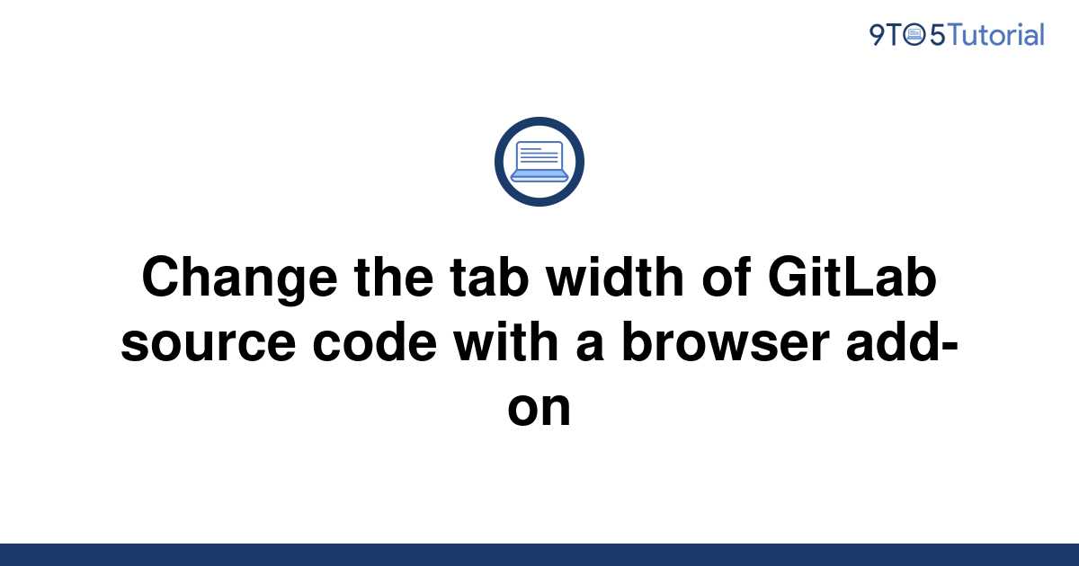 change-the-tab-width-of-gitlab-source-code-with-a-9to5tutorial