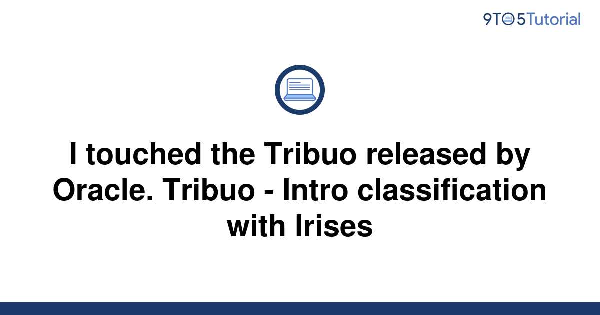 I Touched The Tribuo Released By Oracle Tribuo Intro 9to5tutorial