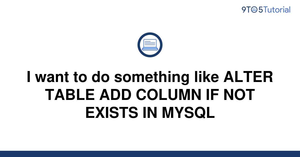 i-want-to-do-something-like-alter-table-add-column-if-9to5tutorial