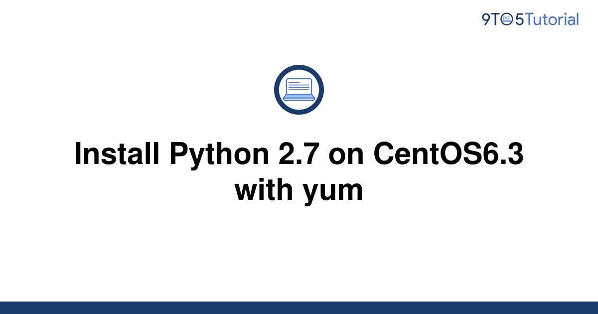 install-python-2-7-on-centos6-3-with-yum-9to5tutorial