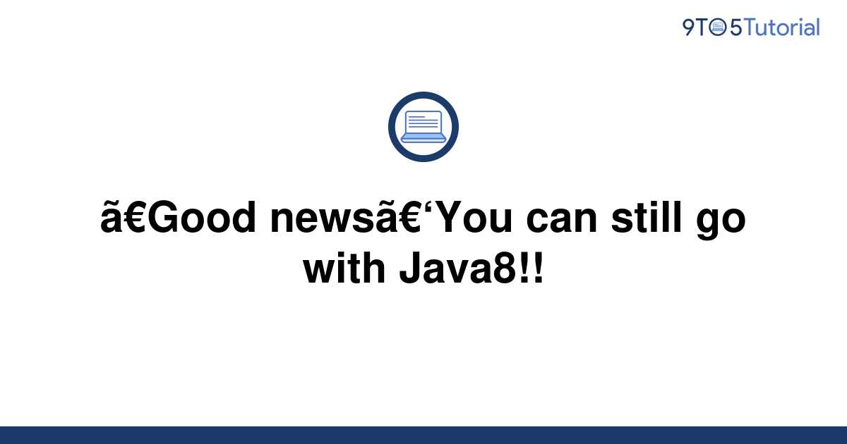 【Good news】You can still go with Java8!! 9to5Tutorial