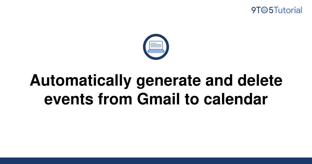 Automatically generate and delete events from Gmail to 9to5Tutorial