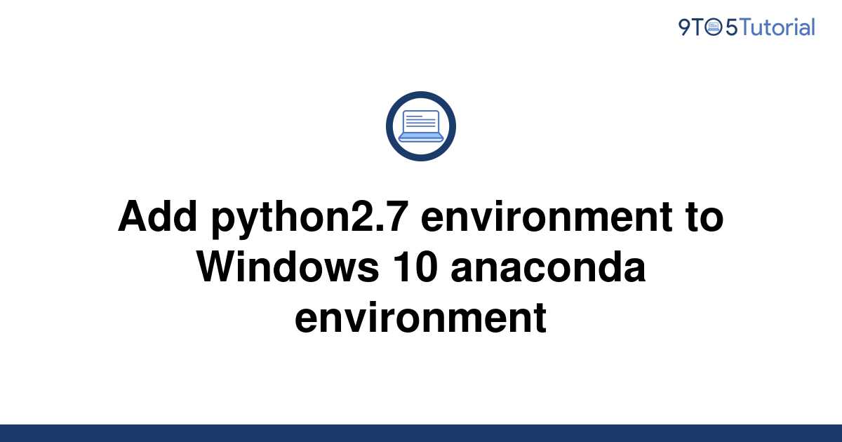 add-python2-7-environment-to-windows-10-anaconda-9to5tutorial