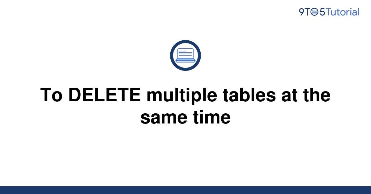 to-delete-multiple-tables-at-the-same-time-9to5tutorial