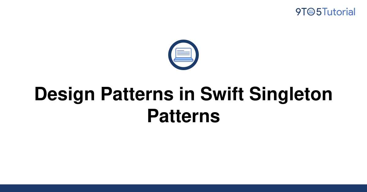 Design Patterns in Swift Singleton Patterns 9to5Tutorial