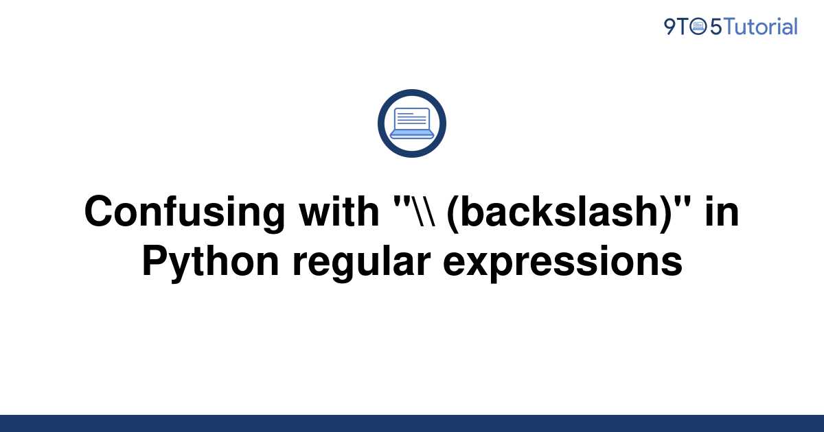 confusing-with-backslash-in-python-regular-9to5tutorial