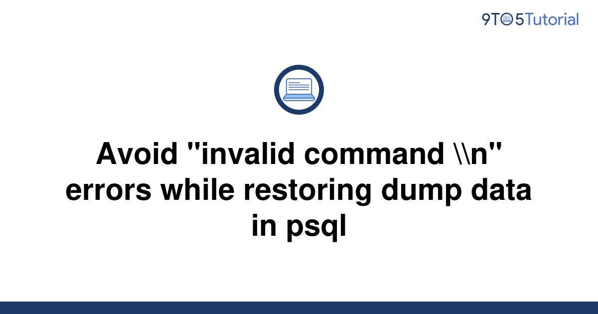 avoid-invalid-command-n-errors-while-restoring-dump-9to5tutorial