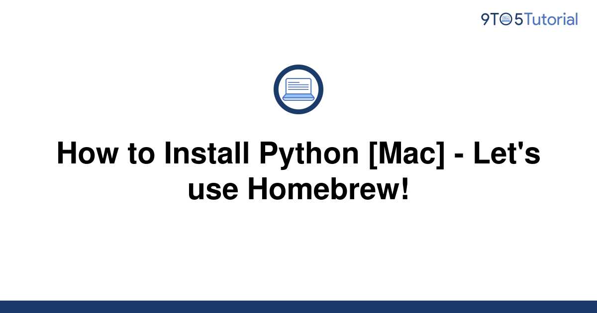 how-to-install-python-mac-let-s-use-homebrew-9to5tutorial