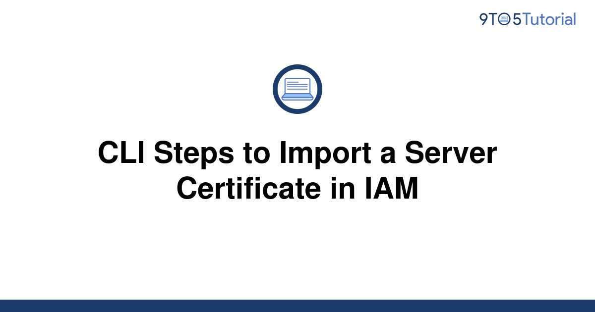 cli-steps-to-import-a-server-certificate-in-iam-9to5tutorial