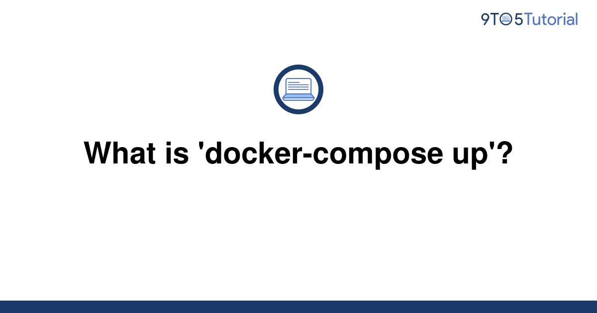 what-is-docker-compose-up-9to5tutorial