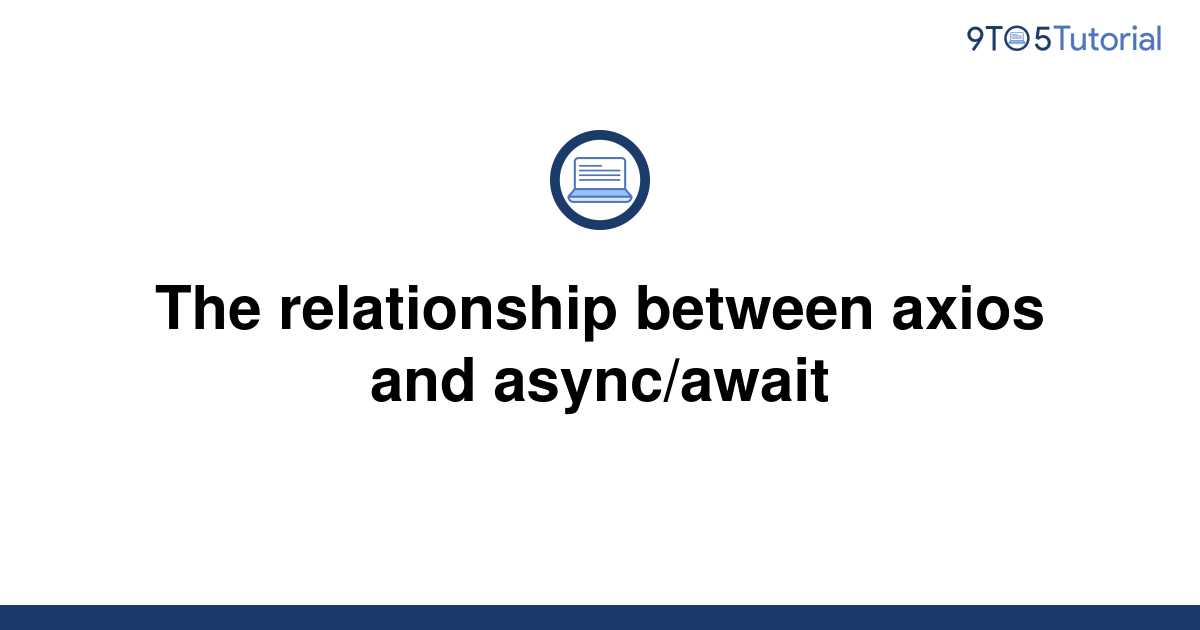 the-relationship-between-axios-and-async-await-9to5tutorial