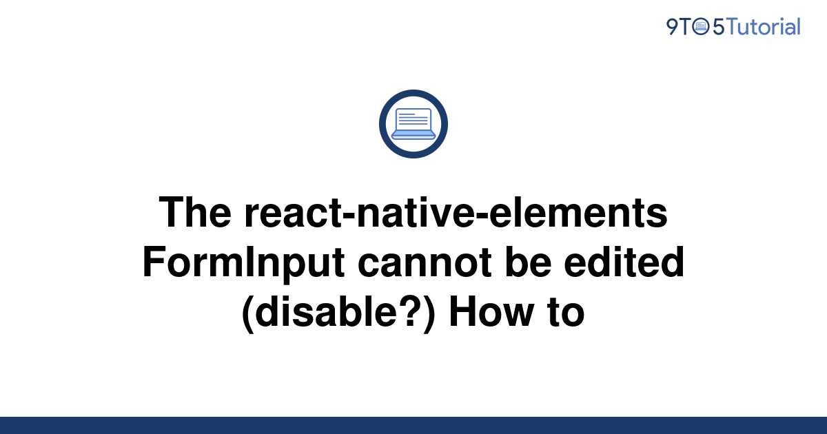 the-react-native-elements-forminput-cannot-be-edited-9to5tutorial