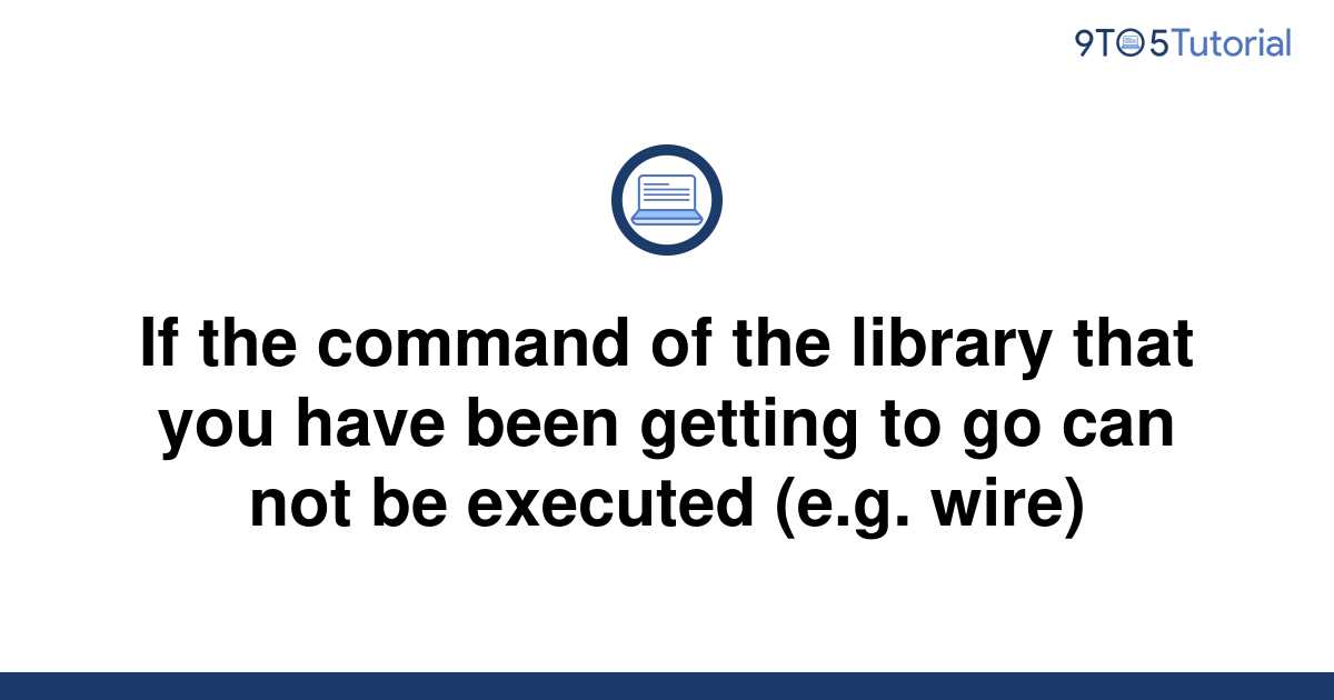 If the command of the library that you have been | 9to5Tutorial