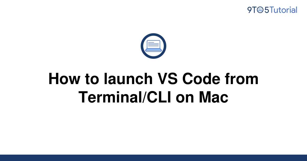 how-to-launch-vs-code-from-terminal-cli-on-mac-9to5tutorial