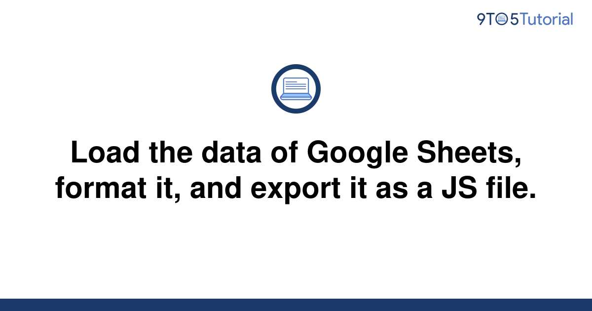 load-the-data-of-google-sheets-format-it-and-export-9to5tutorial