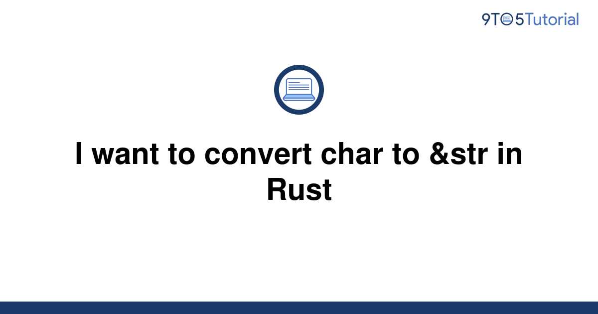 i-want-to-convert-char-to-str-in-rust-9to5tutorial