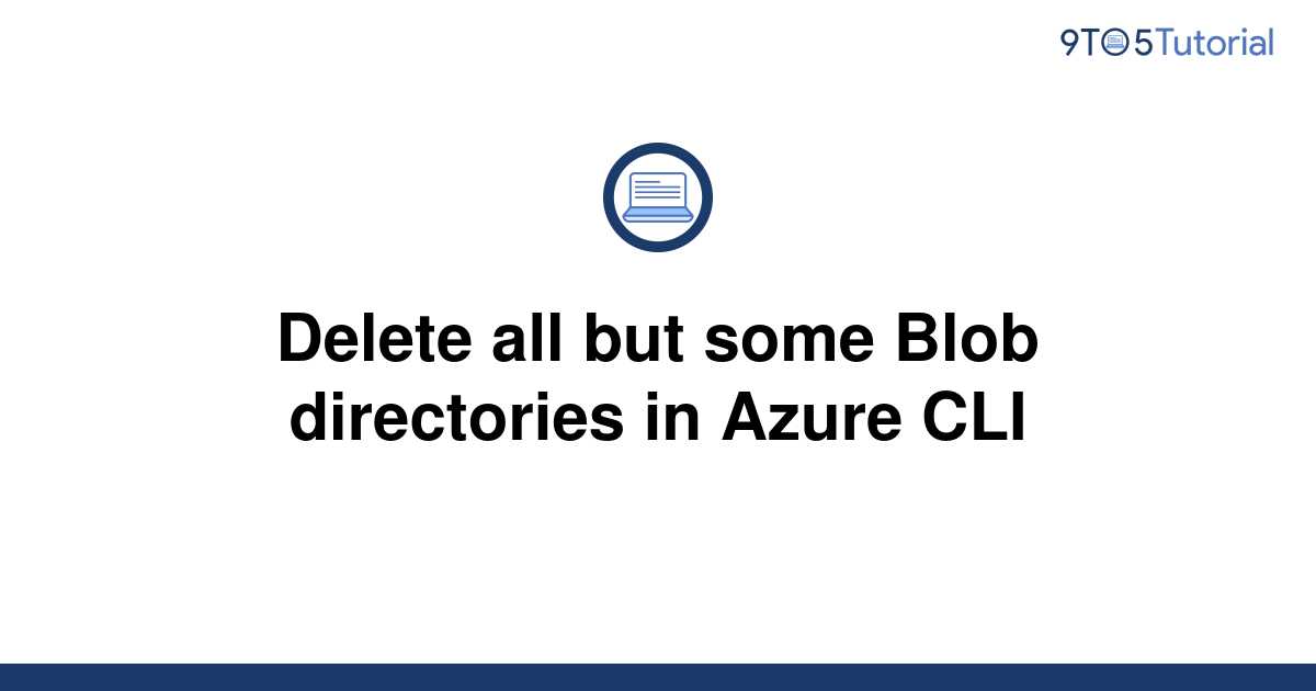 delete-all-but-some-blob-directories-in-azure-cli-9to5tutorial