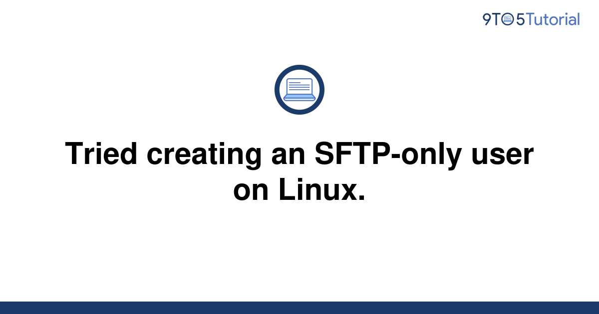 tried-creating-an-sftp-only-user-on-linux-9to5tutorial