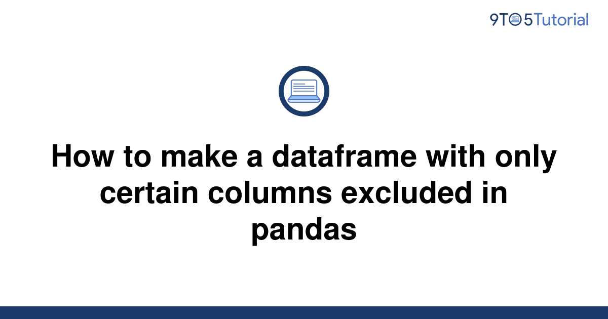 how-to-make-a-dataframe-with-only-certain-columns-9to5tutorial