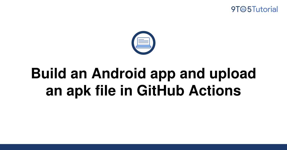 build-an-android-app-and-upload-an-apk-file-in-github-9to5tutorial