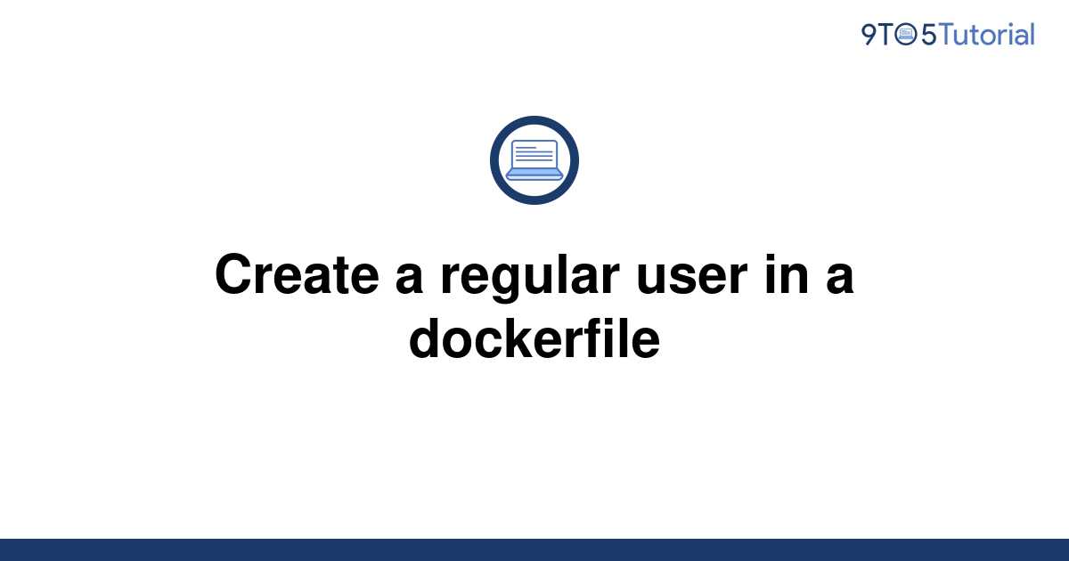 create-a-regular-user-in-a-dockerfile-9to5tutorial