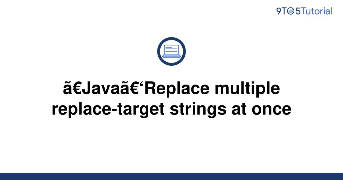 java-replace-multiple-replace-target-strings-at-once-9to5tutorial